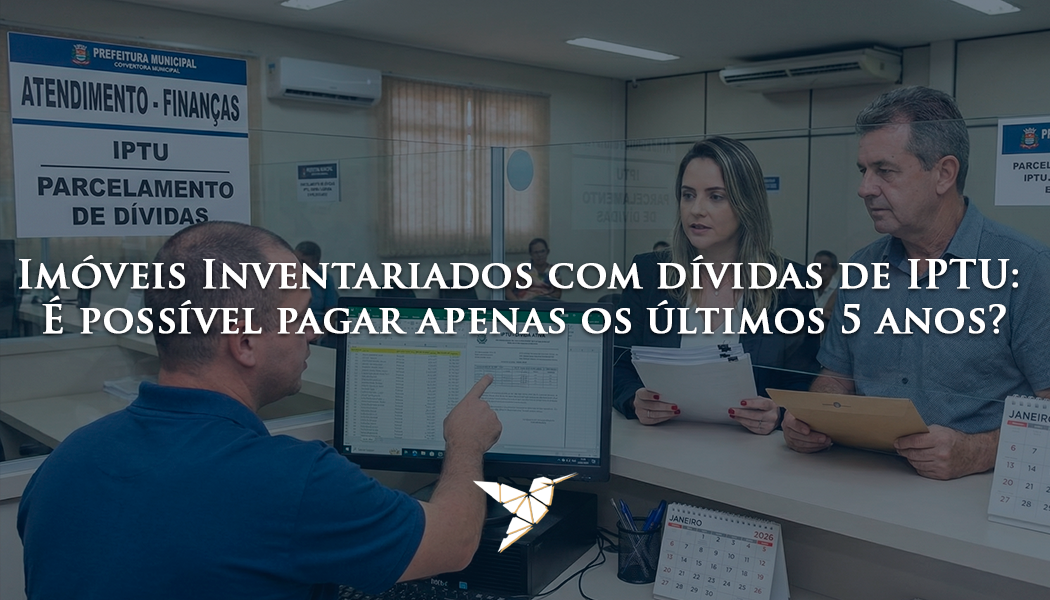 Imóveis Inventariados com Dívidas de IPTU: é possível pagar apenas os últimos 5 anos?
